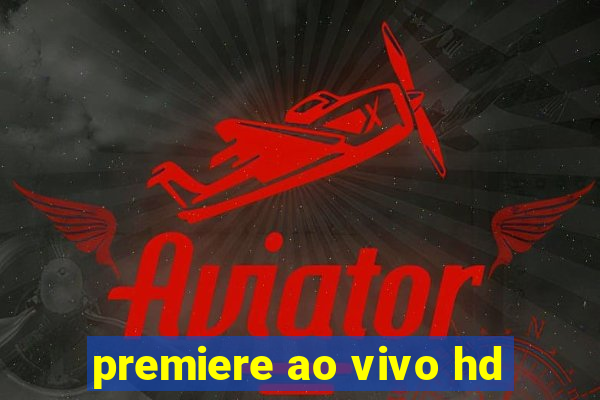 premiere ao vivo hd